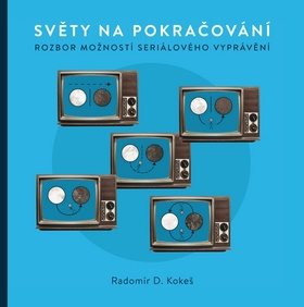 Světy na pokračování: Rozbor možností seriálového vyprávění