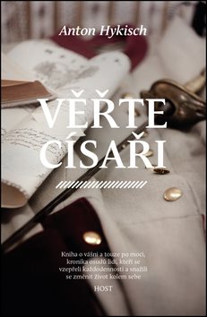 Věřte císaři: Kniha o vášni a touze po moci, kronika osudů lidí, kteří se vzpeřeli...