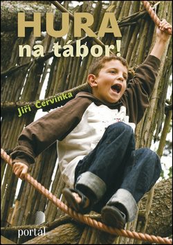 Hurá na tábor!: Táborové náměty, hry a příroda