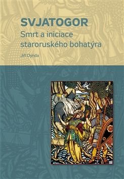 Svjatogor: Smrt a iniciace staroruského bohatýra