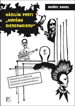 Násilím proti "novému biedermeieru": Subkultury a většinová společnost pozdního státního socialismu