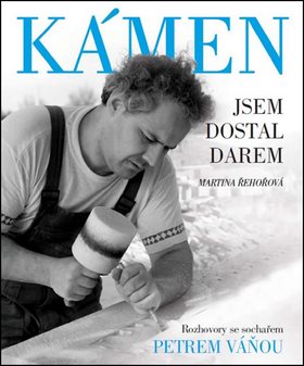 Kámen jsem dostal darem: Rozhovor se sochařem Petrem Váňou