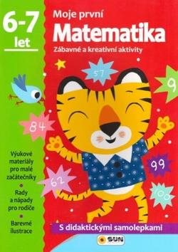 Moje první Matematika 6-7 let: Zábavné a kreativní úkoly a aktivity