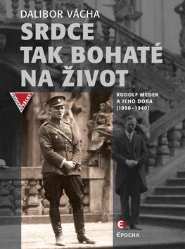 Srdce tak bohaté na život: Rudolf Medek a jeho doba