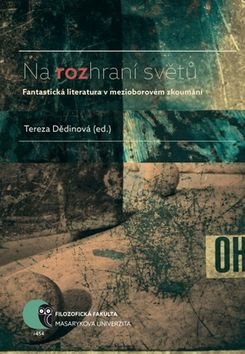 Na rozhraní světů: Fantastická literatura v mezioborovém zkoumání