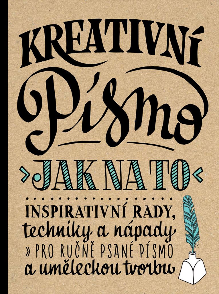 Kreativní písmo: Inspirativní rady, techniky a nápady pro ručně psané písmo a uměleckou tvorbu