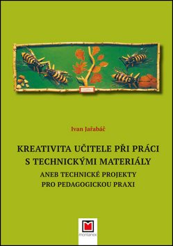Kreativita učitele při práci s technickými materiály: aneb Technické projekty pro pedagogickou praxi
