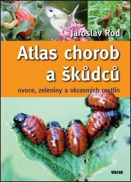 Atlas chorob a škůdců ovoce, zeleniny a okrasných rostlin: 5. doplněné a přepracované vydání