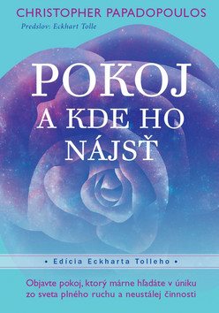 Pokoj A kde ho nájsť: Objavte pokoj,kt.márne hľadáte v úniku zo sveta plného ruchu a neustálej činno