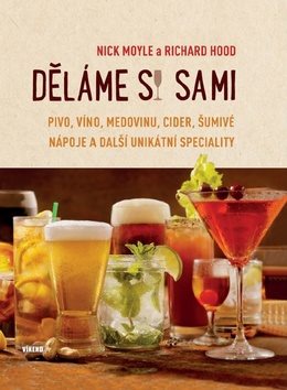 Děláme si sami: Pivo, víno, medovinu, cider, šumivé nápoje a další unikátní speciality