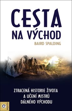 Cesta na Východ: Ztracená historie života a učení mistrů dálného výchdu