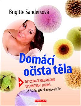 Domácí očista těla: Detoxikace organismu, upevňování zdraví