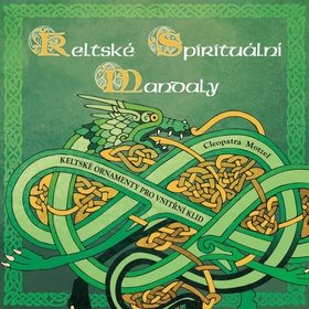 Keltské spirituální mandaly: Keltské ornamenty pro vnitřní klid