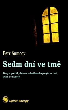 Sedm dní ve tmě: Prožitky sedmi dnů ve tmě, tichu a samotě