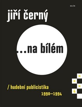 Jiří Černý... na bílém 4: hudební publicistika 1990-1994