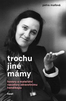 Trochu jiné mámy: Hovory o mateřství navzdory zdravotnímu hendikepu