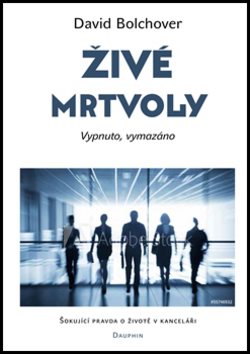 Živé mrtvoly: Vypnuto, vymazáno - Šokující pravda o životě v kanceláři