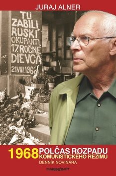1968 Polčas rozpadu: Komunistického režimu Denník novinára
