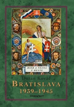 Bratislava 1939-45: Mier a vojna v meste