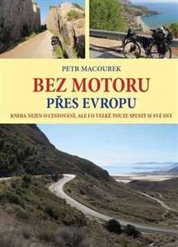 Bez motoru přes Evropu: Kniha nejen o cestování, ale i o velké touze splnit si své sny
