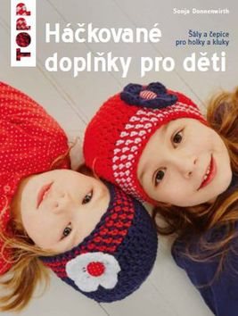 TOPP Háčkované doplňky pro děti: Šály a čepice pro holky a kluky