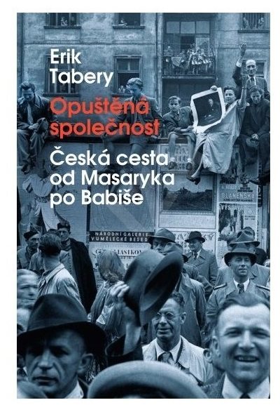 Opuštěná společnost: Česká cesta od Masaryka po Babiše