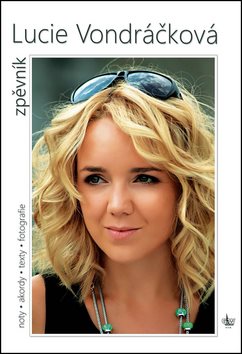 Lucie Vondráčková Zpěvník: Noty. akordy. texty. fotografie