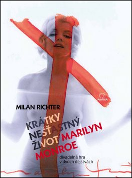 Krátky nešťastný život Marilyn Monroe: Divadelná hra v dvoch dejstvách