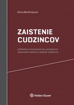 Zaistenie cudzincov: judikatúra s komentárom súvisiacich ustanovení zákona o pobyte cudzincov