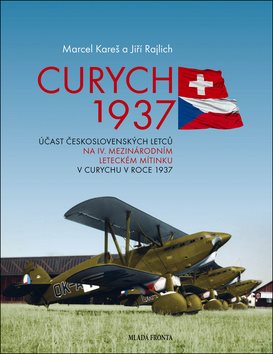 Curych 1937: Účast československých letců na IV. mezinárodním leteckém mítinku v Curychu ...