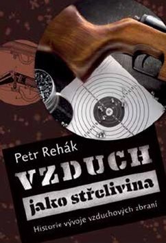 Vzduch jako střelivina: Historie vývoje vzduchových zbraní