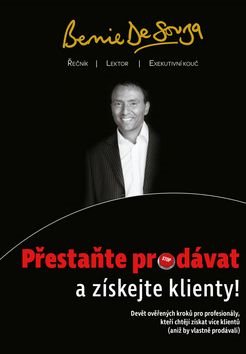 Přestaňte prodávat a získejte klienty!: Devět ověřených kroků pro profesionály, kteří chtějí získat
