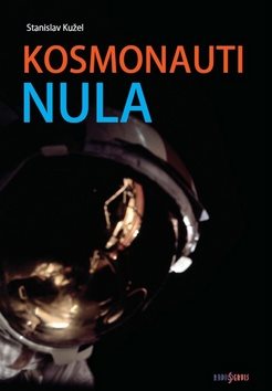 Kosmonauti nula: aneb Ti, co nedoletěli
