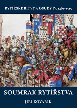 Soumrak rytířstva: Rytířské bitvy a osudy IV.