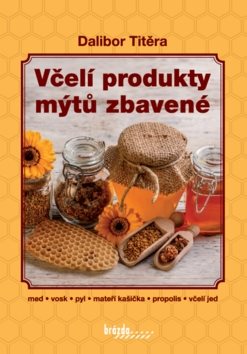 Včelí produkty mýtů zbavené: med, vosk, pyl, mateří kašička, propolis, včelí jed