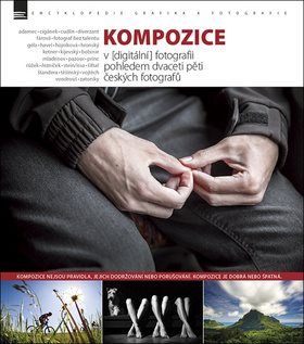 Kompozice: v [digitální] fotografii pohledem dvaceti pěti českých fotografů