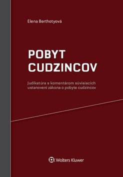 Pobyt cudzincov: Judikatúra s komentárom súvisiacich ustanovení zákona o pobyte cudzincov