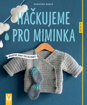 Háčkujeme pro miminka: měkoučké dárky pro nejmenší