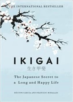 Ikigai: The Japanese Secret to a Long and Happy Life