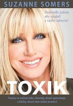 Toxik: Nedovoľte jedom, aby ujedali z vášho zdravi!