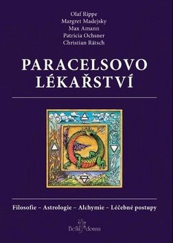 Paracelsovo lékařství: Filosofie - Astrologie - Alchymie - Léčebné postupy