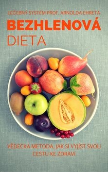 Bezhlenová dieta: Vědecká metoda, jak si vyjíst svou cestu ke zdraví