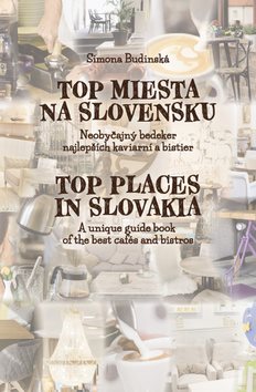 Top miesta na Slovensku: neobyčajný bedeker najlepších kaviarní a bistier