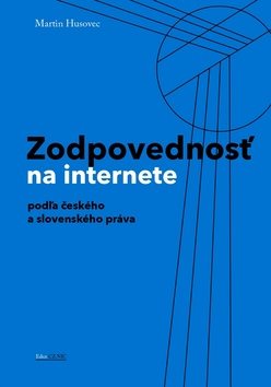 Zodpovednostˇ na internete: podľa českého a slovenského práva