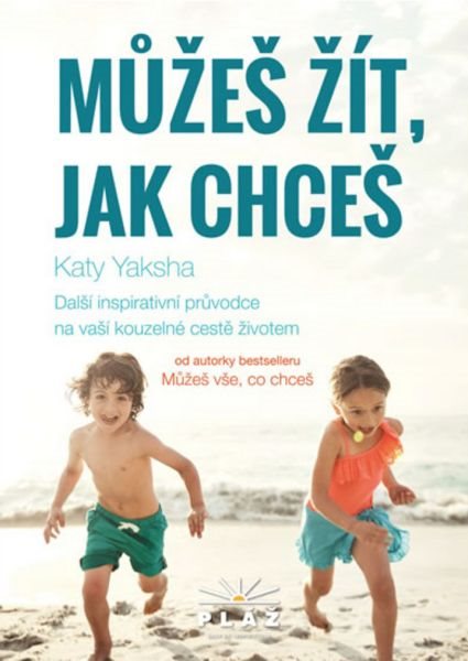 Můžeš žít, jak chceš: Další inspirativní průvodce na vaší kouzelné cestě životem