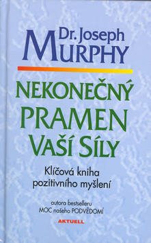 Nekonečný pramen vaší síly: Klíčová kniha pozitiv. myšlení