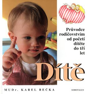 Dítě: Průvodce rodičovství od početí dítěte do tří let věku