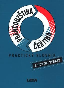 Praktický slovník Francouzština Čeština: s novými výrazy