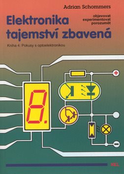 Elektronika tajemství zbavená Kniha 4: Pokusy s optoelektronikou