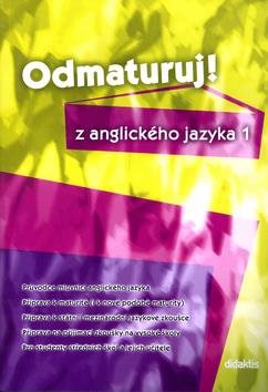 Odmaturuj! z anglického jazyka 1: Průvodce mluvnicí ang.jazyka, příprava k maturitě, k státní i mezi